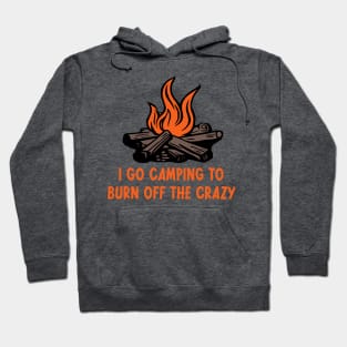I Go Camping To Burn Off The Crazy Hoodie